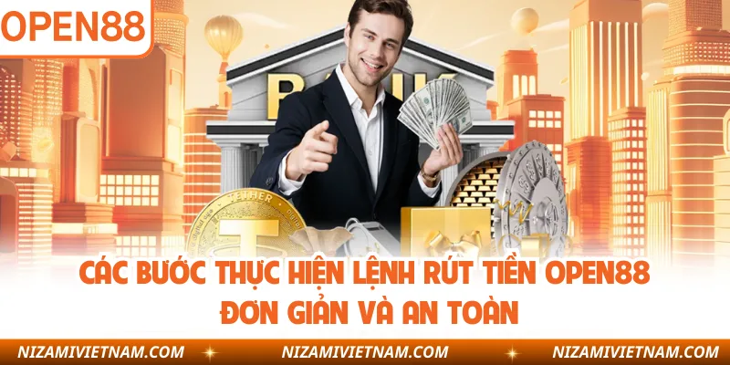 Các bước thực hiện lệnh rút tiền OPEN88 đơn giản và an toàn