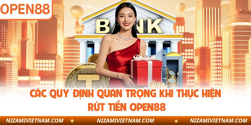 Các quy định quan trọng khi thực hiện rút tiền OPEN88