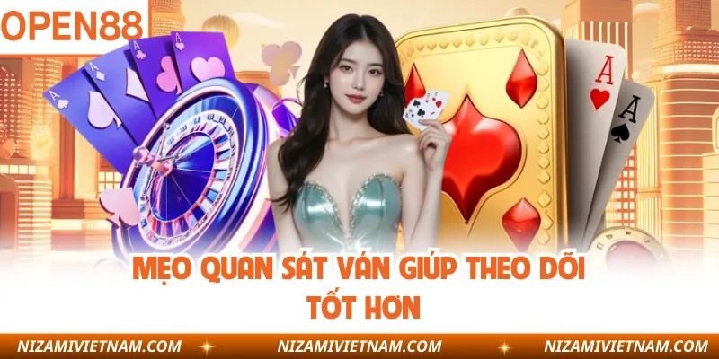 Mẹo quan sát ván giúp theo dõi tốt hơn