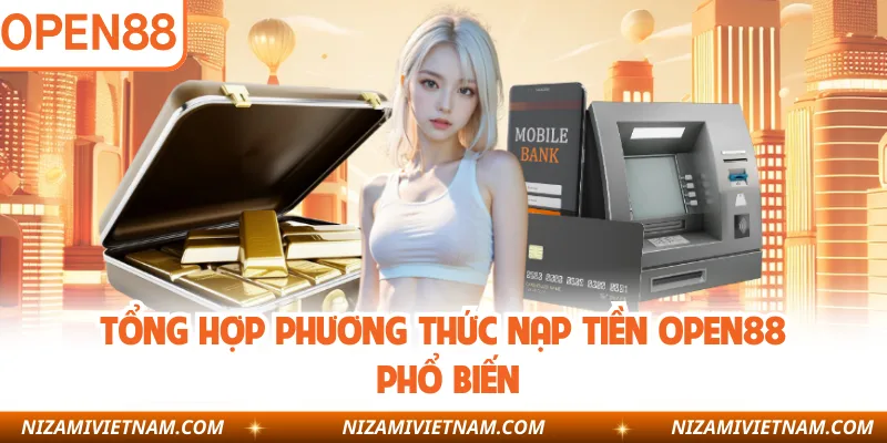 Tổng hợp phương thức nạp tiền OPEN88 phổ biến