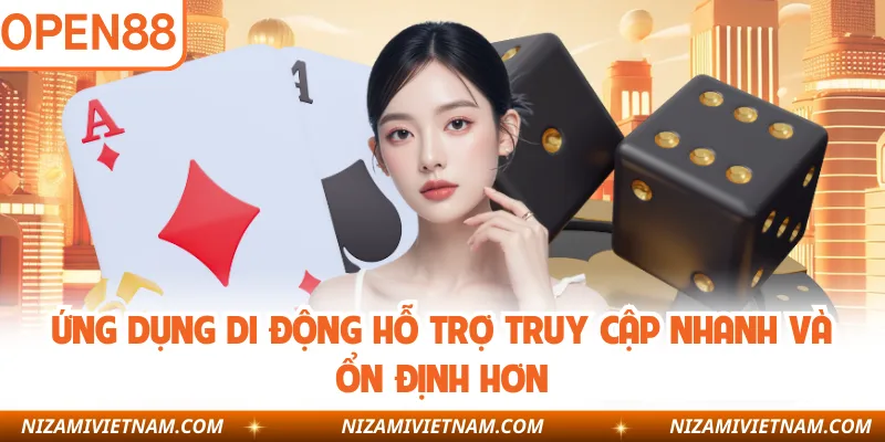 Ứng dụng di động hỗ trợ truy cập nhanh và ổn định hơn